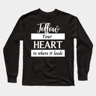 Follow your heart, motivational design for merch, minimalist design Long Sleeve T-Shirt